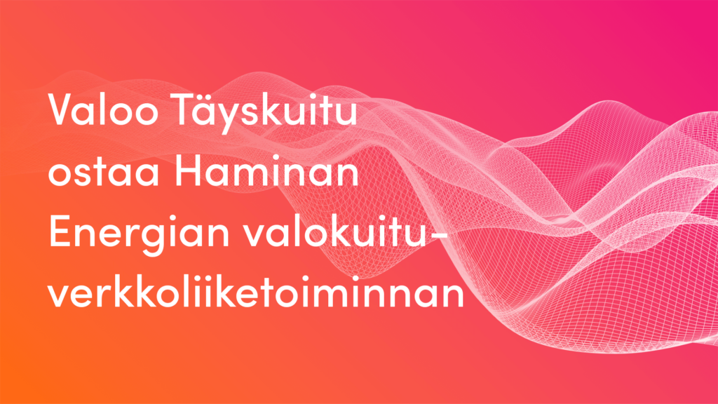 Valoo Ostaa Haminan Energian Valokuituverkkoliiketoiminnan