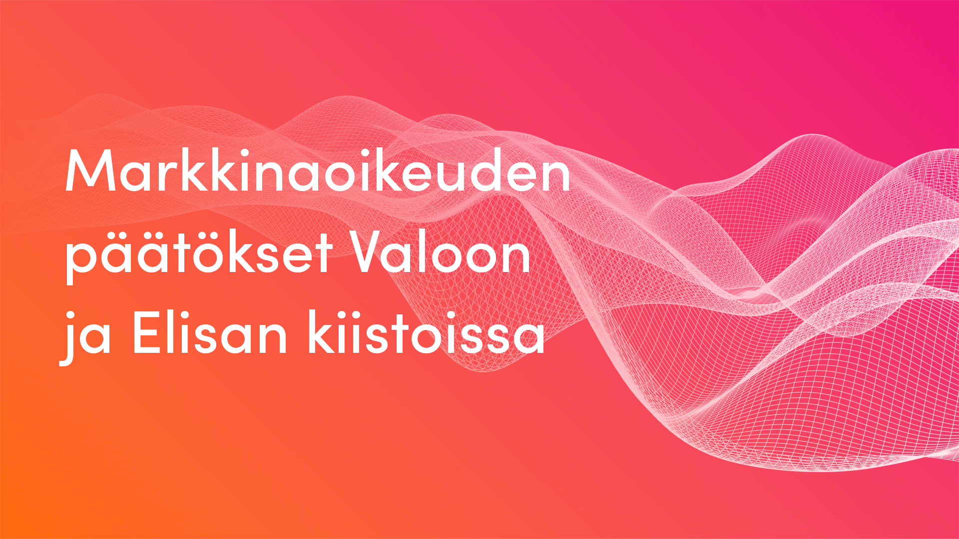 Markkinaoikeuden p t kset valoon ja elisan kiistoissa valoo