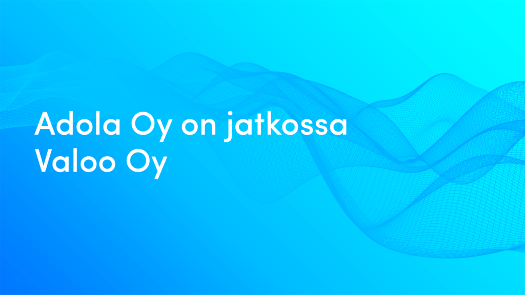 Adola Oy on jatkossa Valoo Oy.