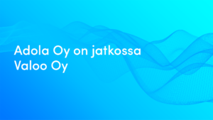 Adola Oy on jatkossa Valoo Oy.